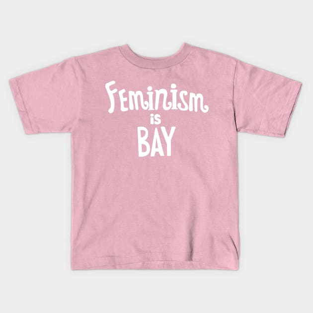 Feminism Is Bay Kids T-Shirt by Phantom Cell